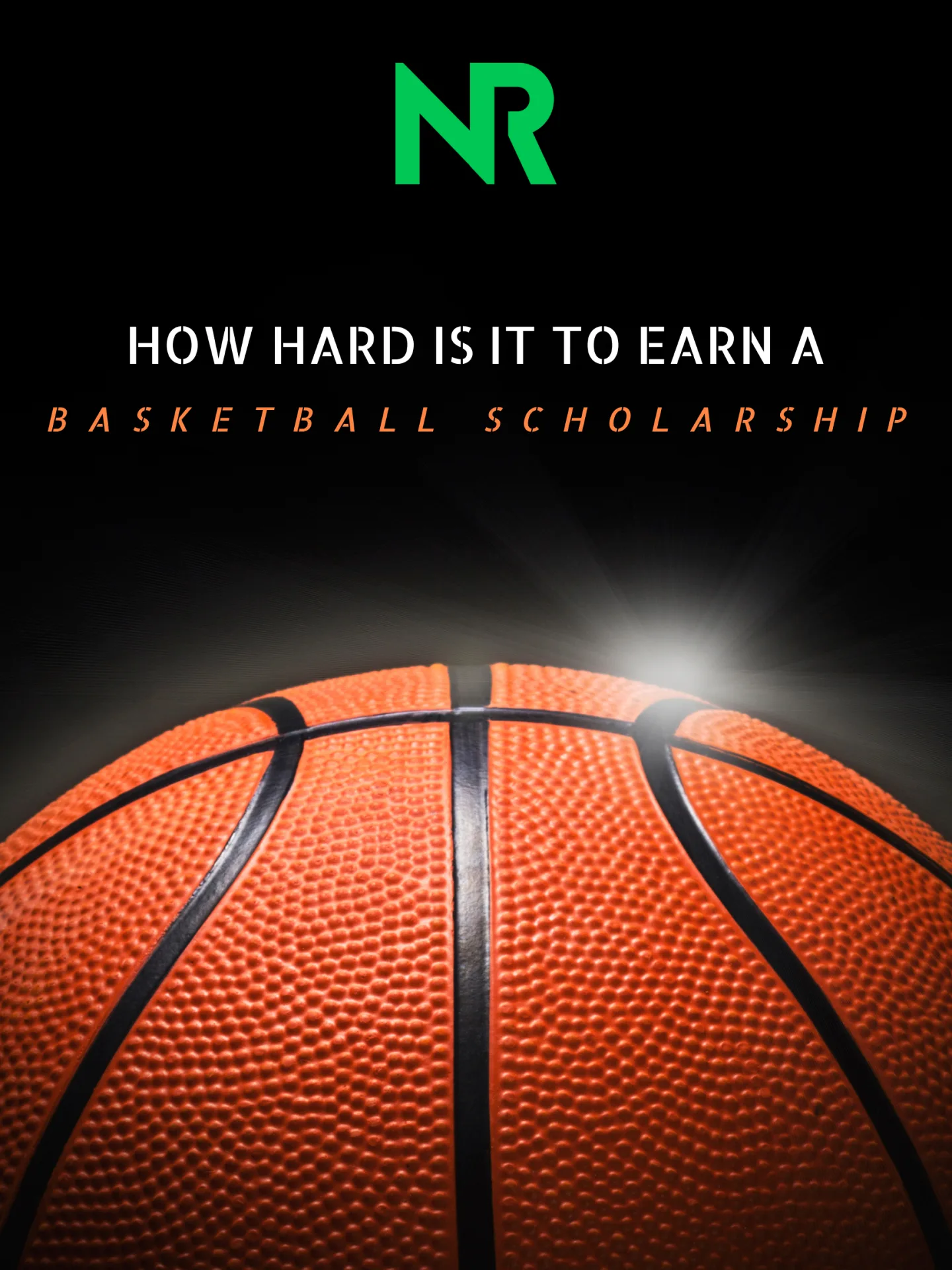 How Hard Is It to Earn a College Basketball Scholarship? The 4 Biggest Challenges High School Recruits Face