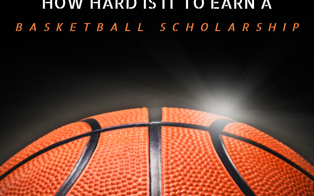 How Hard Is It to Earn a College Basketball Scholarship? The 4 Biggest Challenges High School Recruits Face