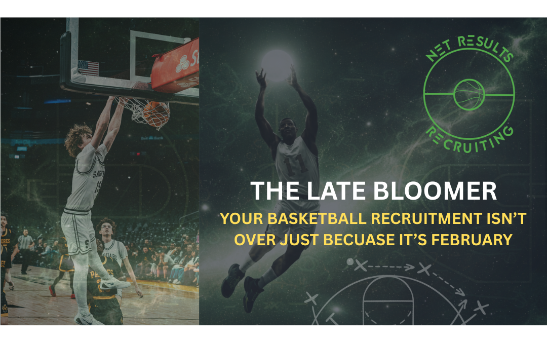 Late Bloomers & Senior Sleepers: Why Your Basketball Recruitment Isn’t Over Just Because It’s February